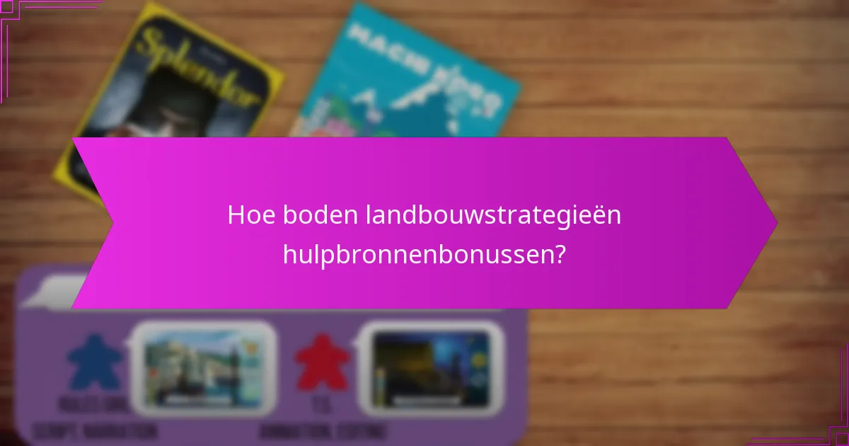 Hoe boden landbouwstrategieën hulpbronnenbonussen?