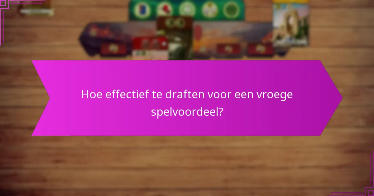 Hoe effectief te draften voor een vroege spelvoordeel?