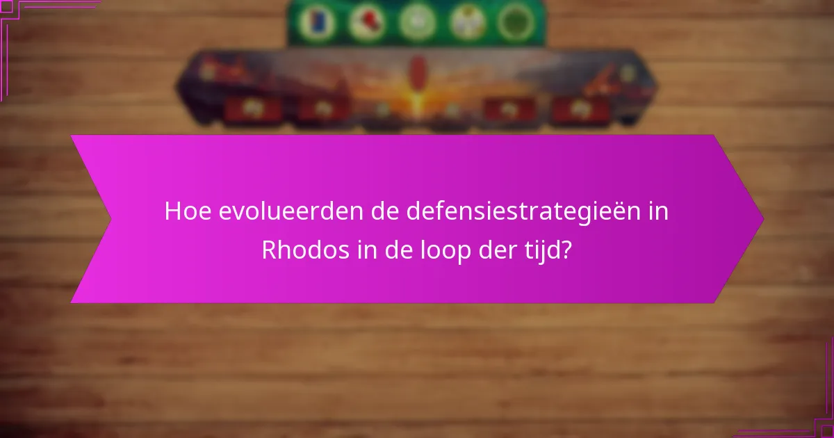 Hoe evolueerden de defensiestrategieën in Rhodos in de loop der tijd?