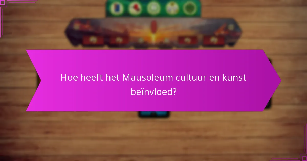 Hoe heeft het Mausoleum cultuur en kunst beïnvloed?
