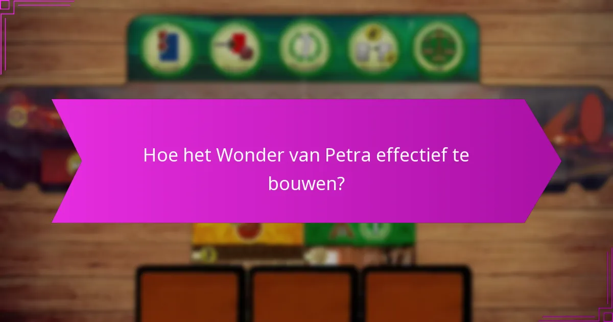 Hoe het Wonder van Petra effectief te bouwen?