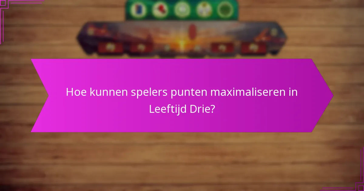 Hoe kunnen spelers punten maximaliseren in Leeftijd Drie?
