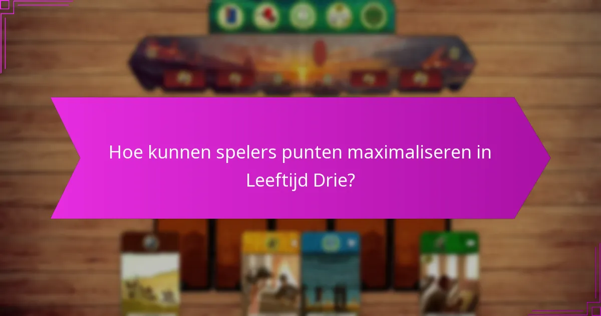 Hoe kunnen spelers punten maximaliseren in Leeftijd Drie?