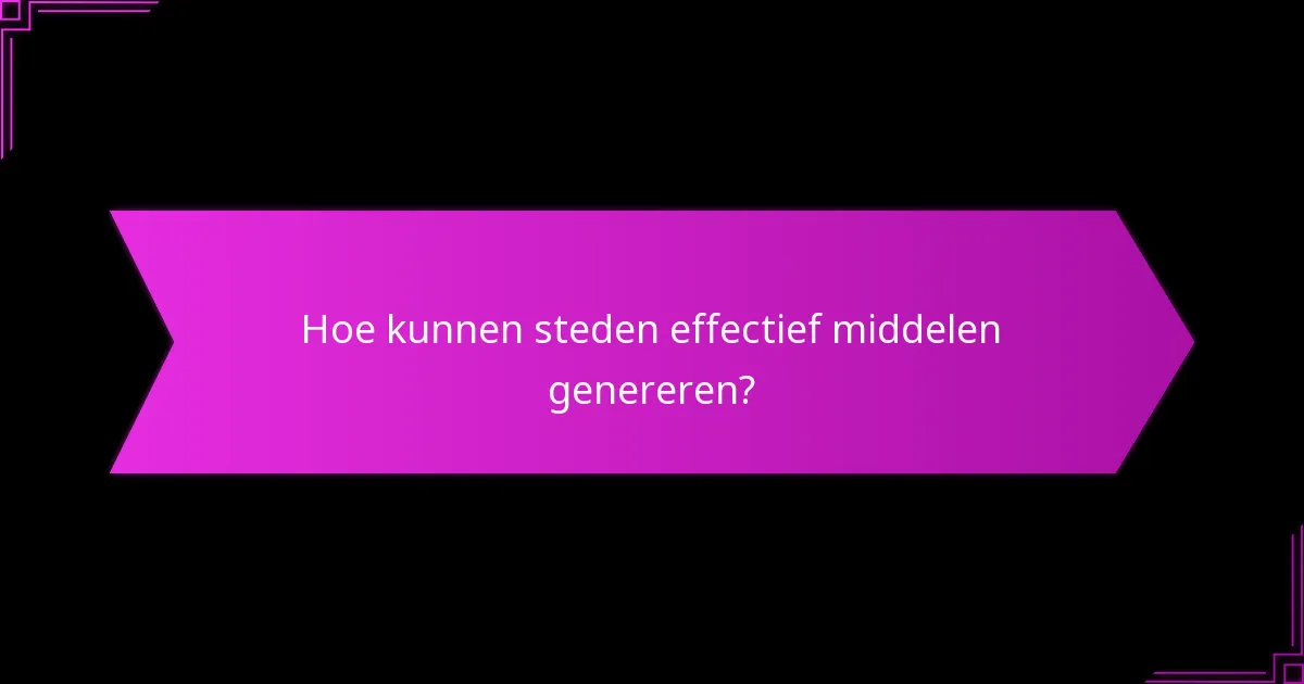 Hoe kunnen steden effectief middelen genereren?