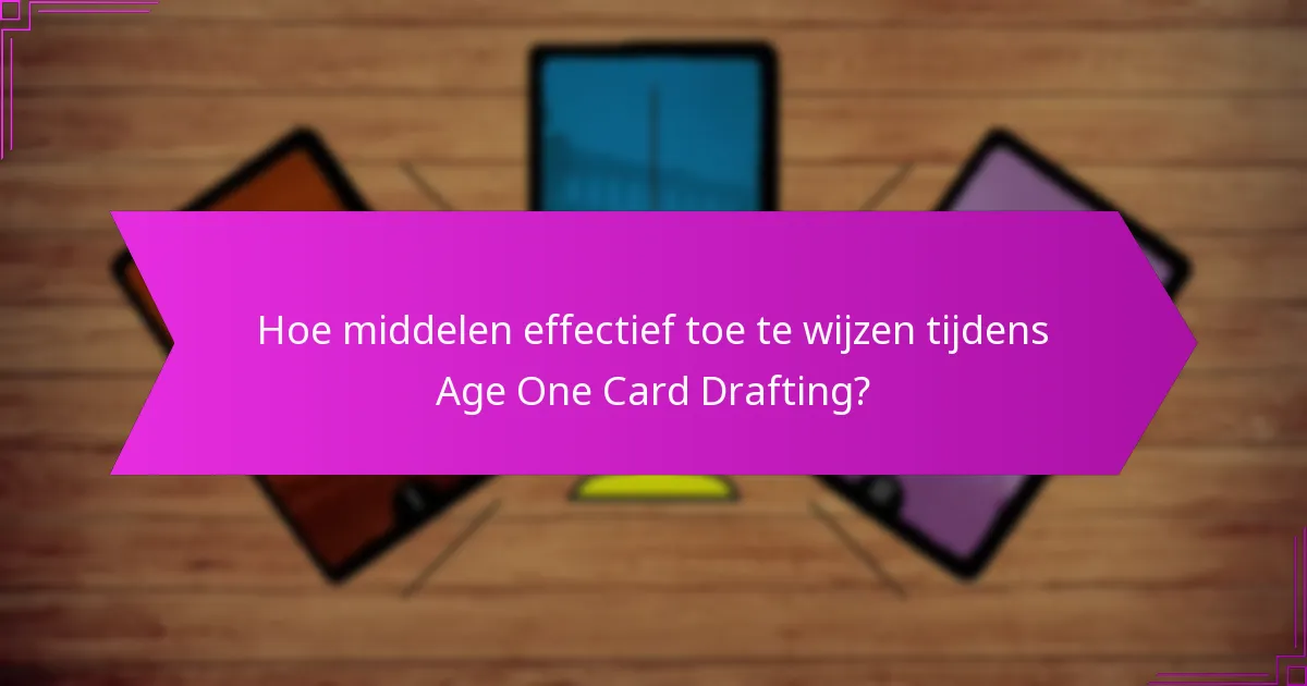 Welke initiële strategieën moeten spelers overwegen in Age One Card Drafting?