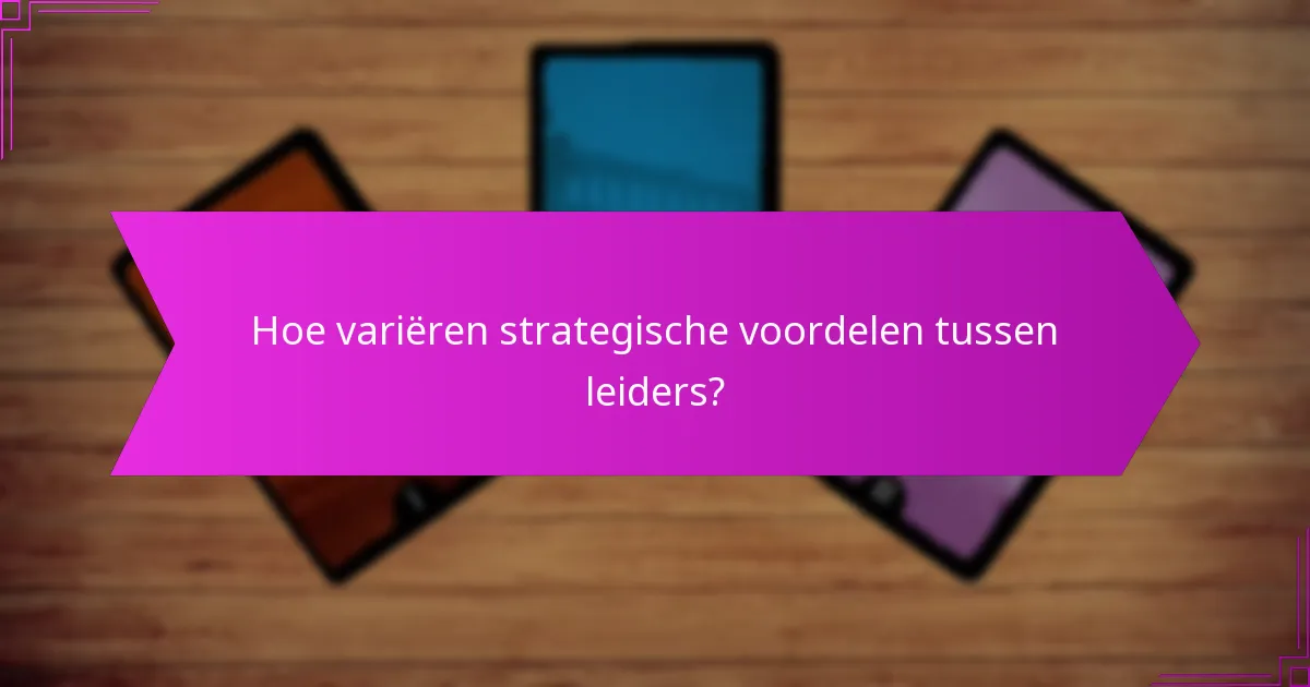 Hoe variëren strategische voordelen tussen leiders?