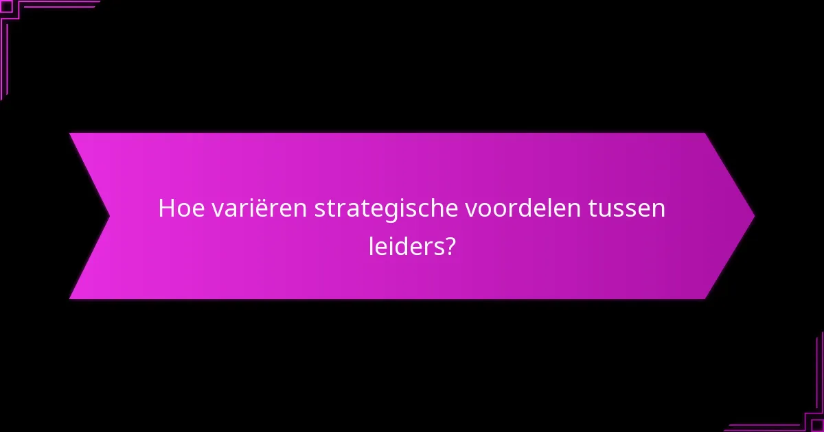Hoe variëren strategische voordelen tussen leiders?