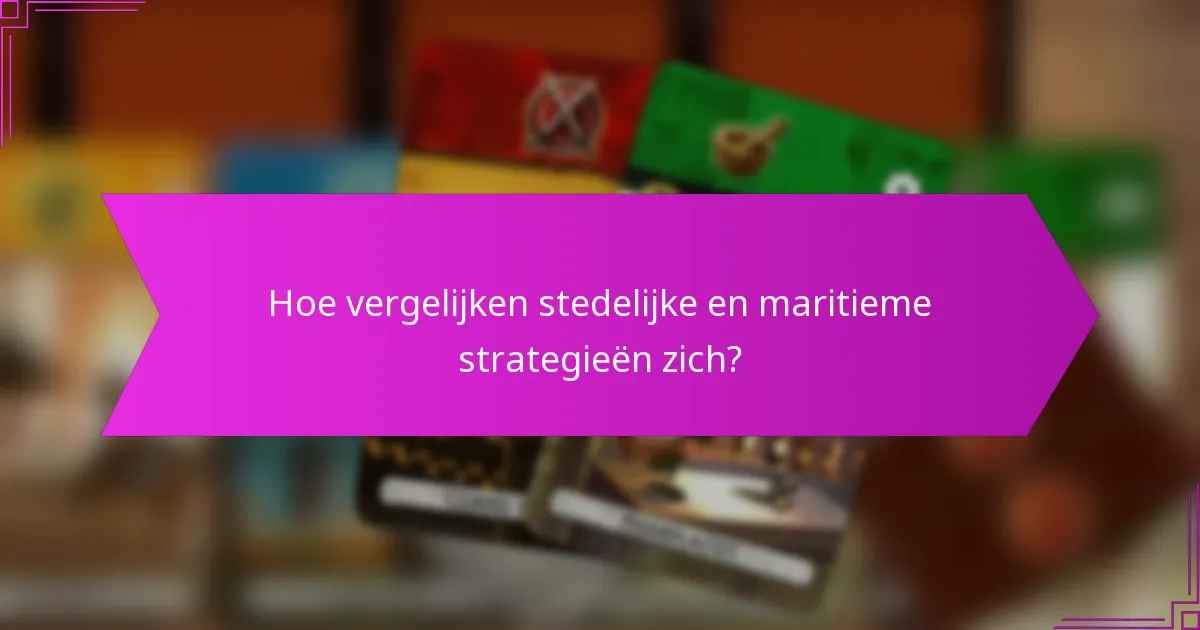 Hoe vergelijken stedelijke en maritieme strategieën zich?