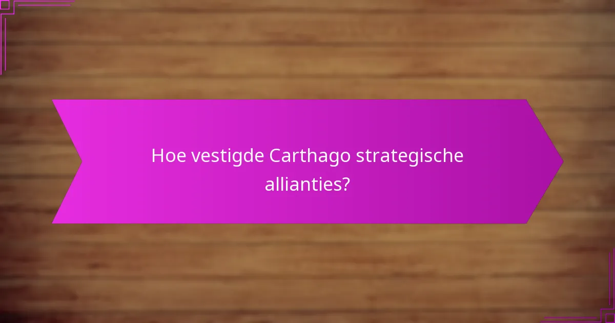 Hoe vestigde Carthago strategische allianties?