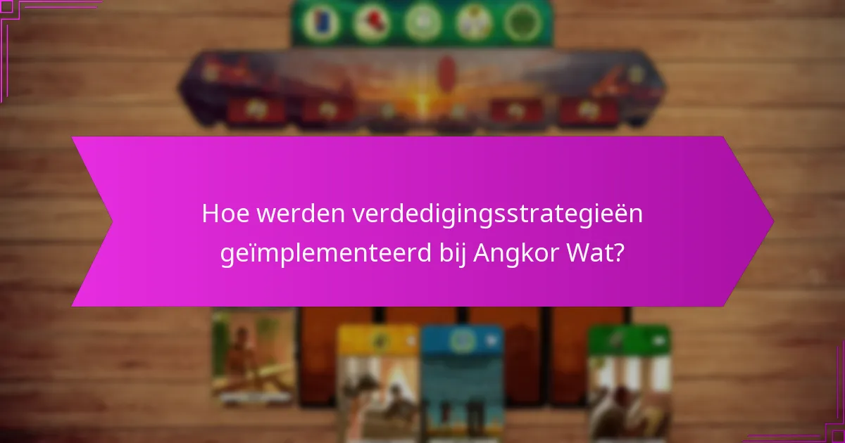 Hoe werden verdedigingsstrategieën geïmplementeerd bij Angkor Wat?
