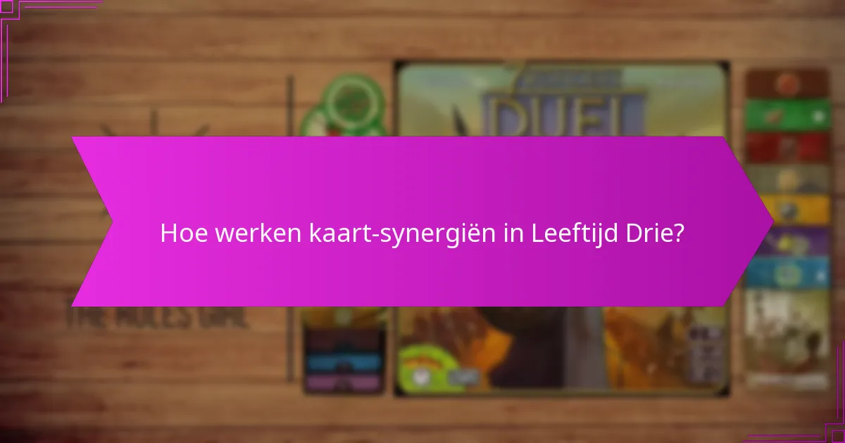 Hoe werken kaart-synergiën in Leeftijd Drie?