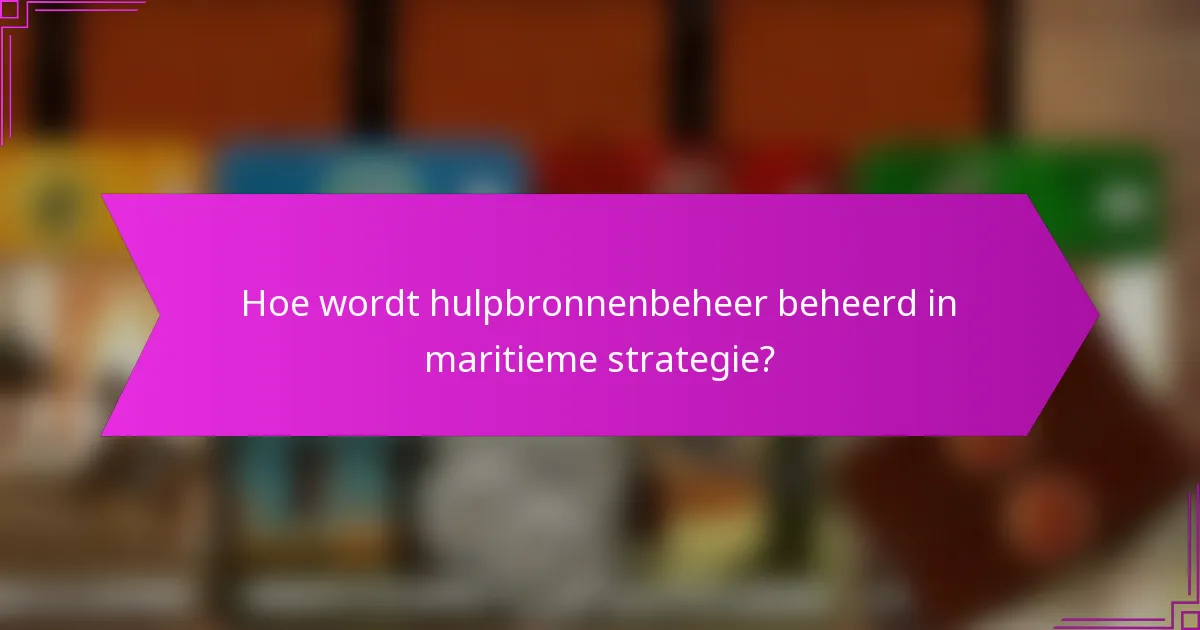 Hoe wordt hulpbronnenbeheer beheerd in maritieme strategie?