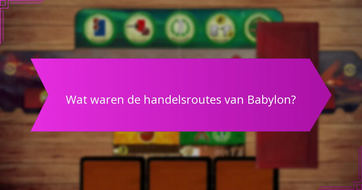 Hoe beïnvloedde bouwefficiëntie de erfenis van Babylon?
