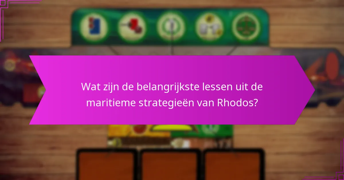 Wat zijn de belangrijkste lessen uit de maritieme strategieën van Rhodos?