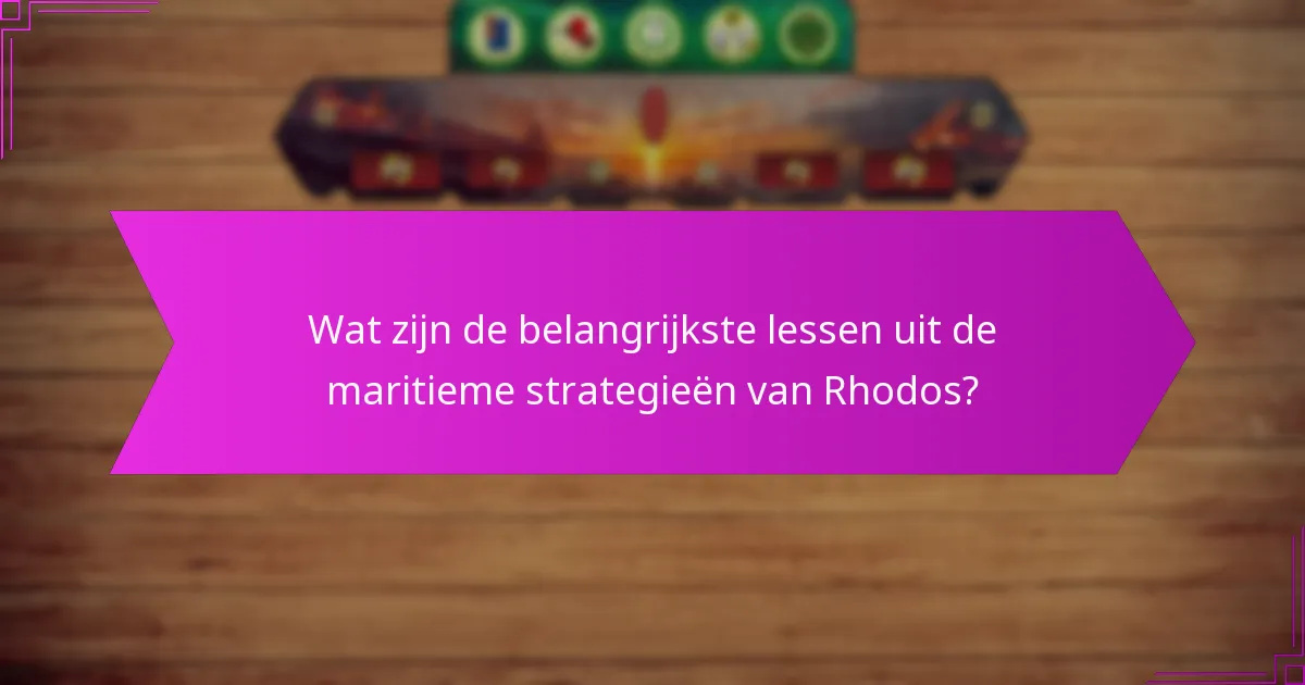 Wat zijn de belangrijkste lessen uit de maritieme strategieën van Rhodos?