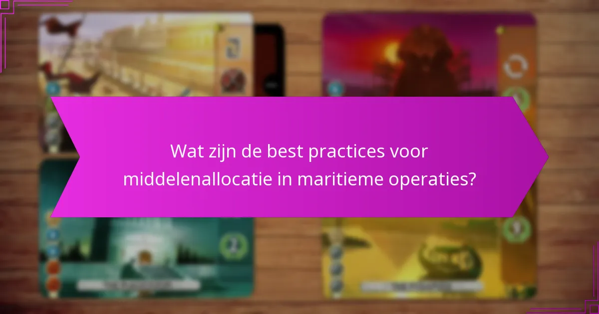 Wat zijn de best practices voor middelenallocatie in maritieme operaties?