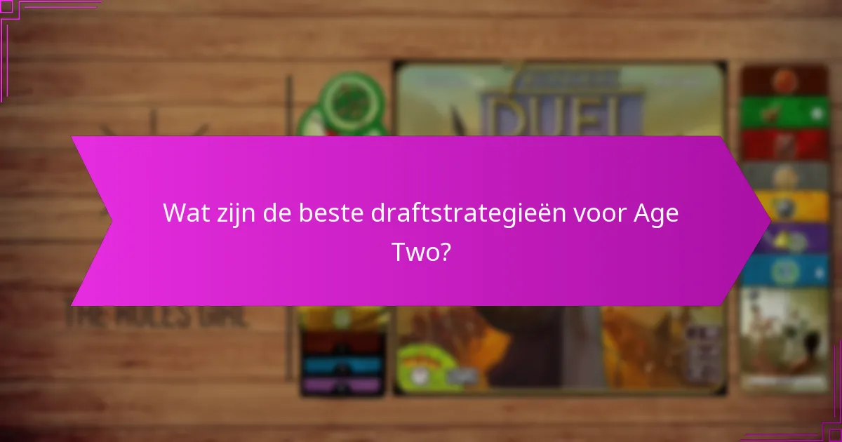 Wat zijn de beste draftstrategieën voor Age Two?