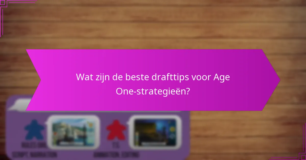 Wat zijn de beste drafttips voor Age One-strategieën?