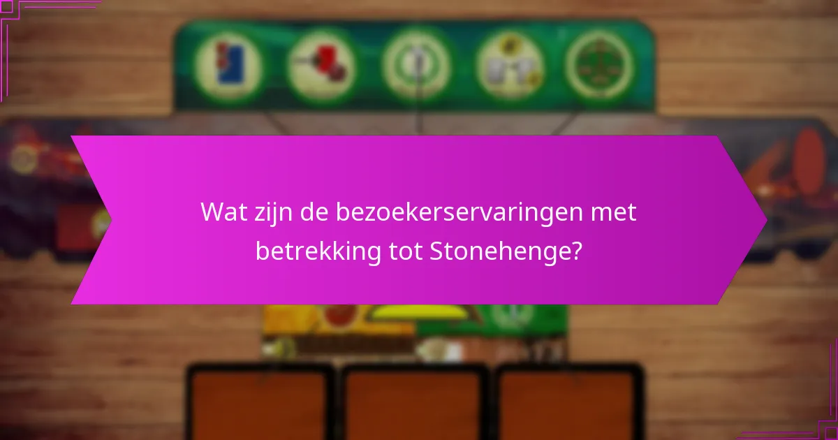 Wat zijn de bezoekerservaringen met betrekking tot Stonehenge?