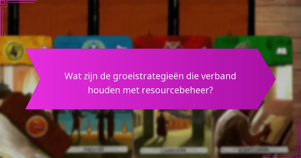 Wat zijn de groeistrategieën die verband houden met resourcebeheer?