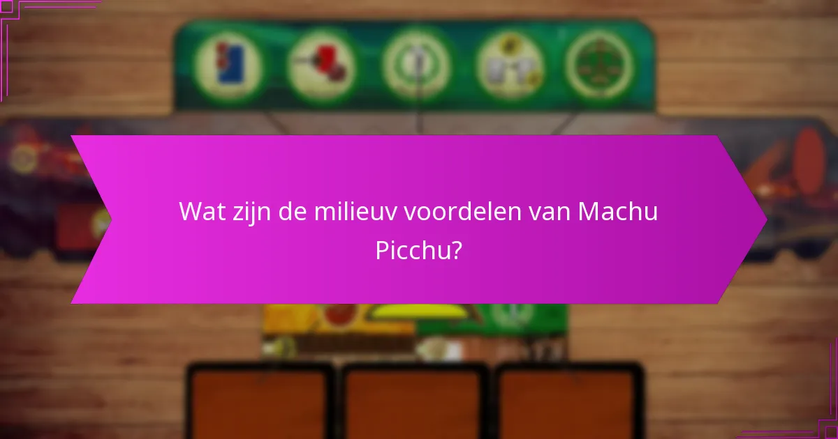 Welke beoordelingsmethoden worden gebruikt om de milieueffecten van Machu Picchu te evalueren?