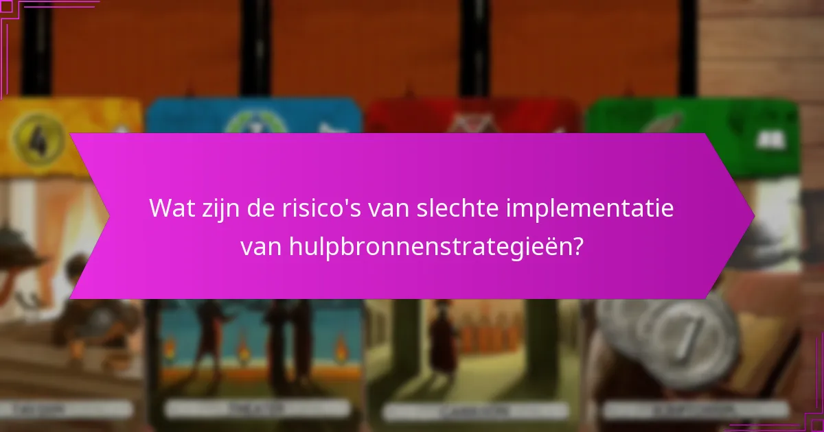 Wat zijn de risico’s van slechte implementatie van hulpbronnenstrategieën?