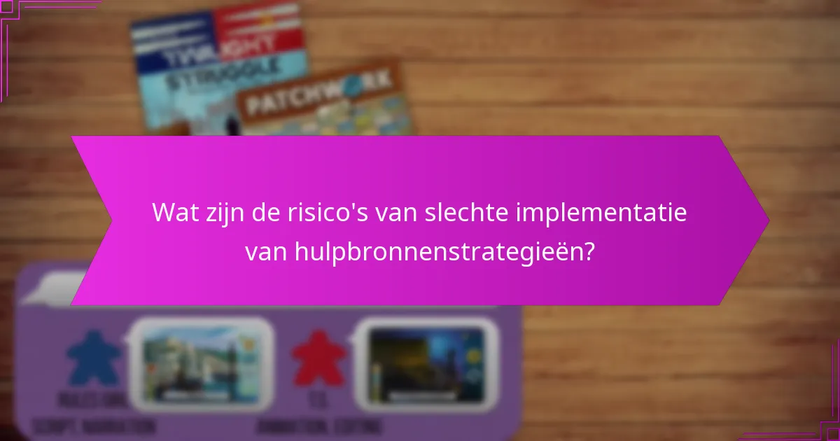 Wat zijn de risico’s van slechte implementatie van hulpbronnenstrategieën?