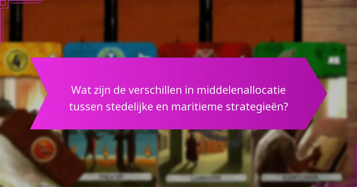 Wat zijn de verschillen in middelenallocatie tussen stedelijke en maritieme strategieën?