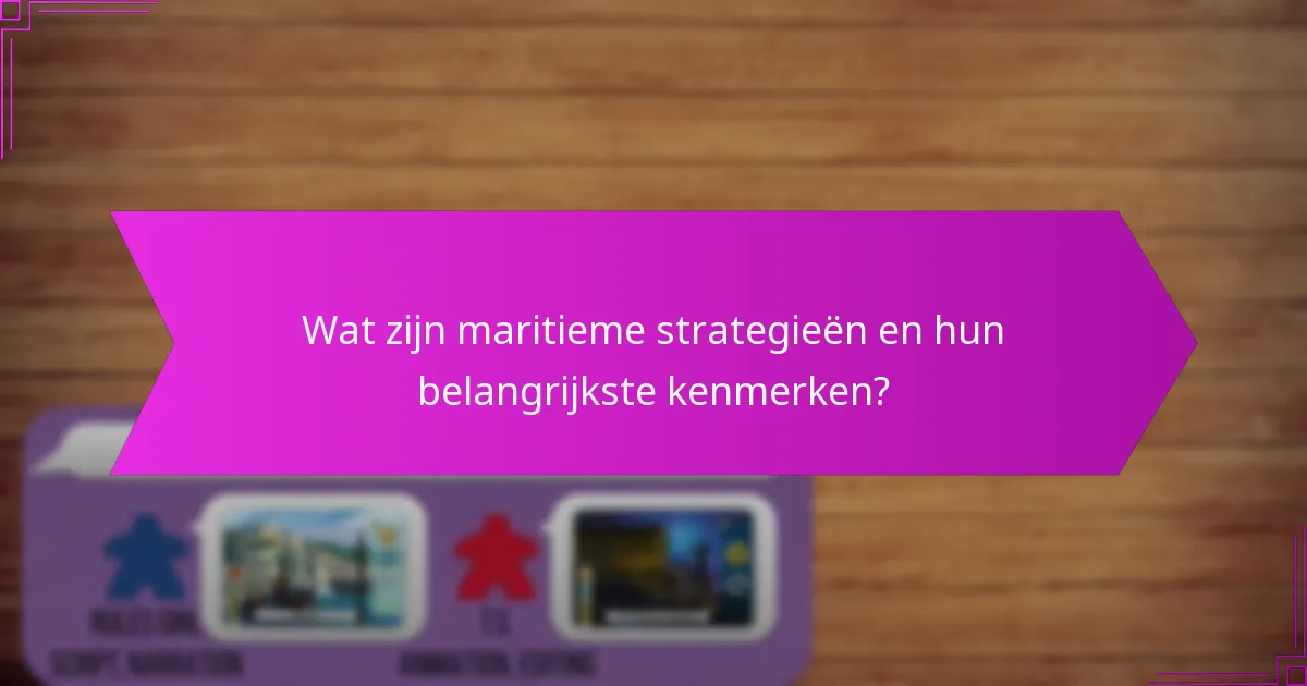 Wat zijn maritieme strategieën en hun belangrijkste kenmerken?