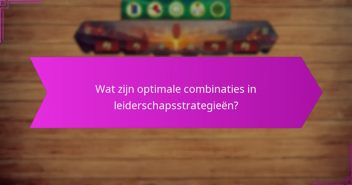 Wat zijn de strategische voordelen van optimale leiderschapsmixen?