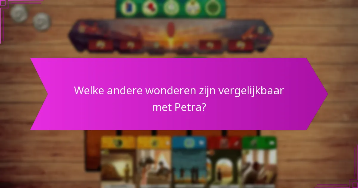 Welke andere wonderen zijn vergelijkbaar met Petra?