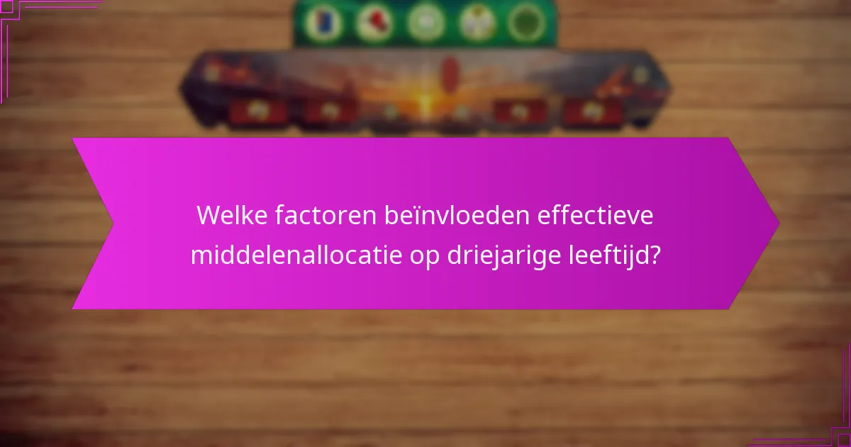 Welke factoren beïnvloeden effectieve middelenallocatie op driejarige leeftijd?