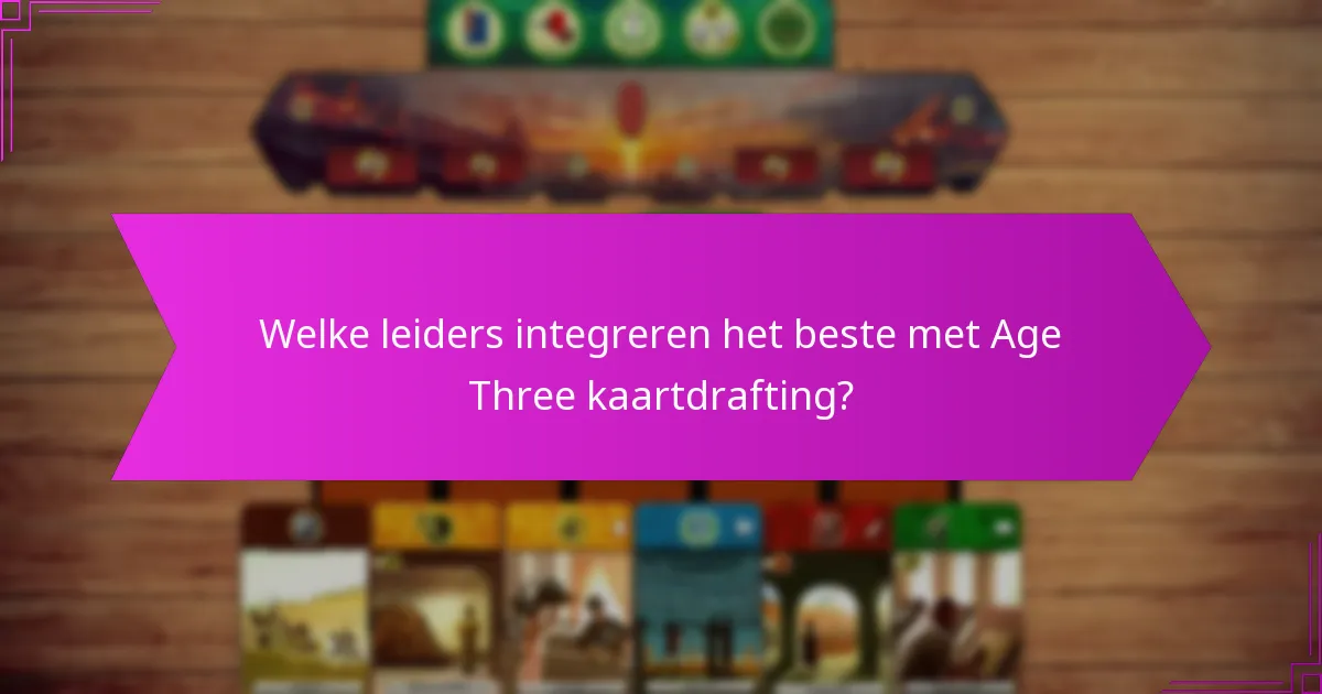 Welke leiders integreren het beste met Age Three kaartdrafting?