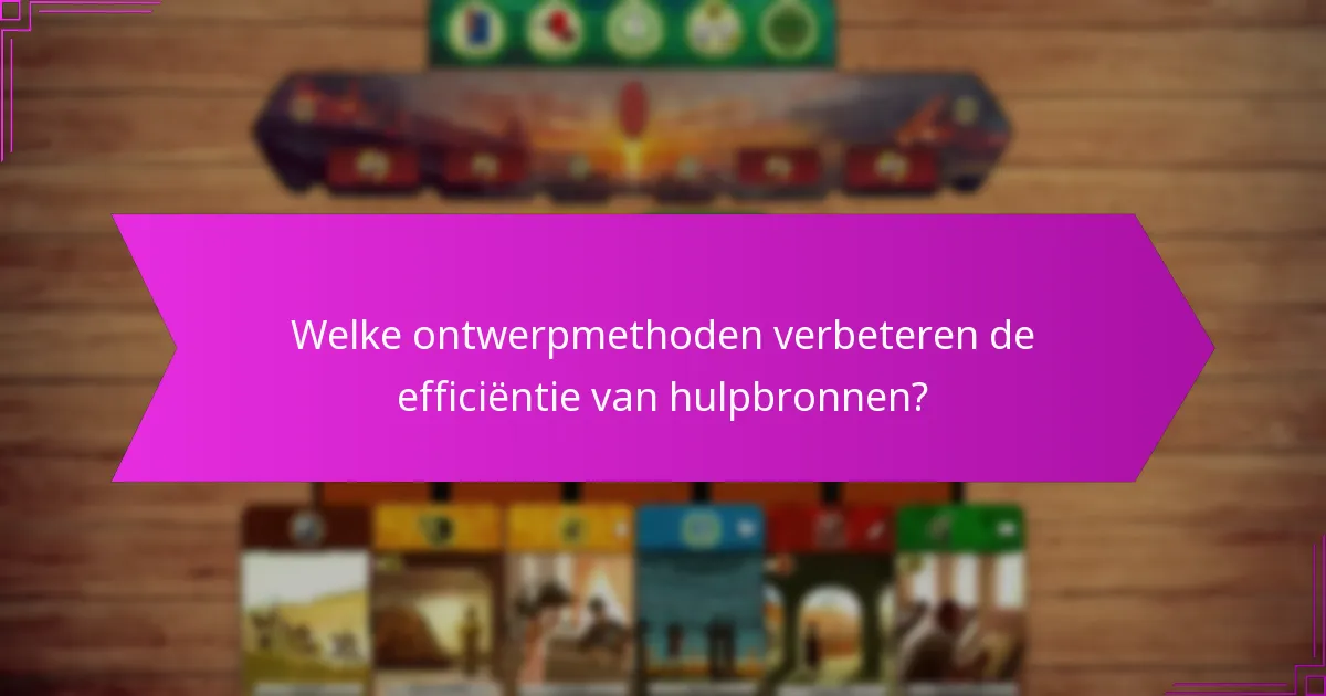 Welke ontwerpmethoden verbeteren de efficiëntie van hulpbronnen?