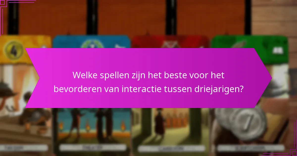 Welke spellen zijn het beste voor het bevorderen van interactie tussen driejarigen?