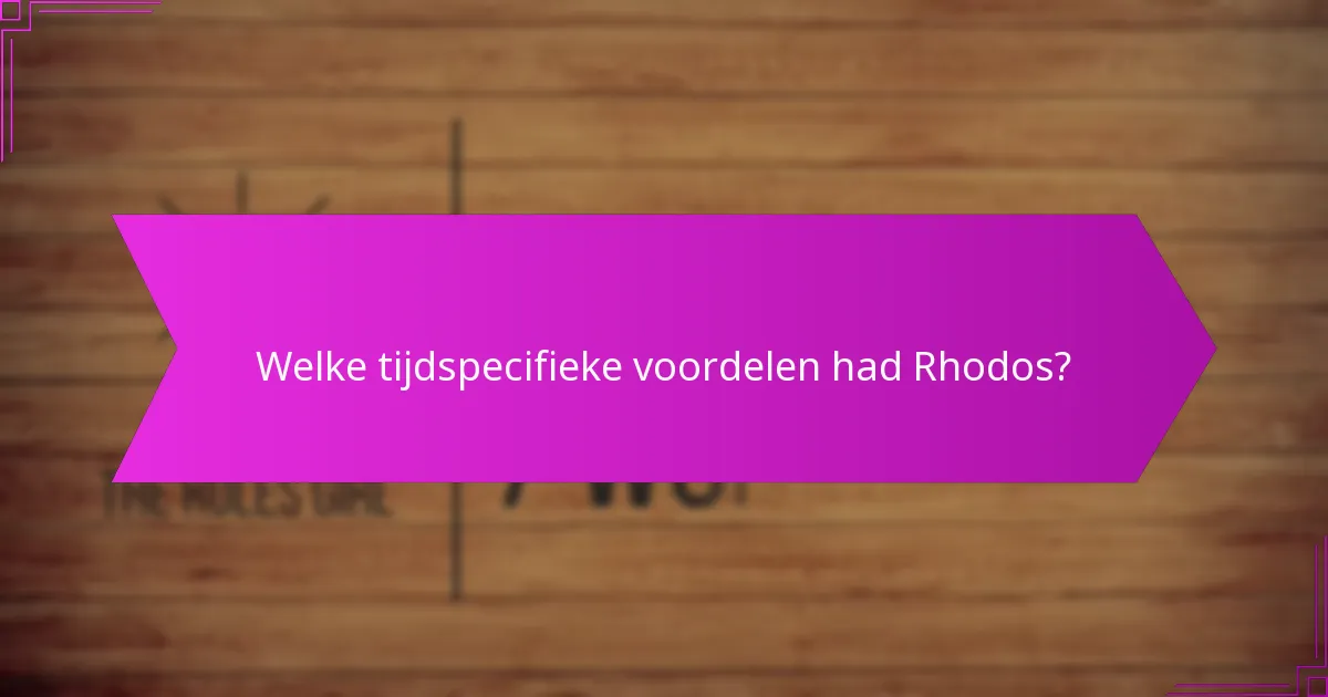Welke tijdspecifieke voordelen had Rhodos?